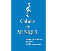 Cahier de musique: Formation musicale - Petit format - 100 pages - Portées et grands carreaux