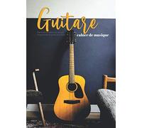 Cahier de Musique Guitare: Carnet de guitare avec partitions, tablatures, grilles et diagrammes d'accords vierges | 120 pages à remplir pour amateur, étudiant ou guitariste professionnel |