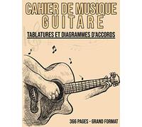 Cahier de musique Guitare - Tablatures et Diagrammes D'accords: Idéal pour les étudiants amateurs et professionnels pour pratiquer - Carnet de tablature de guitare - 366 PAGES GRAND FORMAT