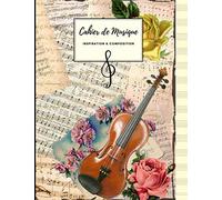 Cahier de Musique INSPIRATION & COMPOSITION Grand Format | 100 Pages | Papier Crème: Couverture Vintage - Partitions Roses Violon.