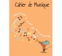 Cahier De Musique J'apprends À Jouer De La Trompette: Carnet De Partitions 7 Portées Avec Clé De Sol Par Page 100 Pages - Grand Format - Couverture Souple
