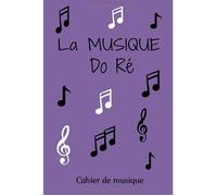 Cahier de musique « La Musique Do Ré » - Partitions et cadre de prise de notes pour solfège composition et pratique instrumentale