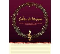 Cahier de Musique PAPIER A MUSIQUE POUR L’INSPIRATION ET LA COMPOSITION: Grand Format | 100 Pages | PAPIER CREME avec 13 Portées par page | Couverture ... chaudes Portée circulaire et Notes dorées.