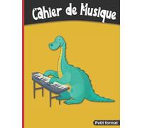 Cahier de musique Petit format: 17 x 22 cm 48 pages | Carnet de partition 10 portées musicales pour composition ou solfège | Thème enfant : dinosaure au piano