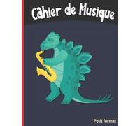Cahier de musique Petit format: 17 x 22 cm 48 pages | Carnet de partition 10 portées pour composition ou solfège | Thème enfant : Dinosaure au saxophone