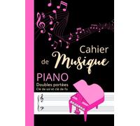 Cahier de musique Piano: Doubles portées e SOL et e FA | Carnet de partitions vierges | Papier musique | Format A4