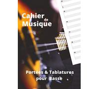 Cahier de musique: Portées & Tablatures pour Basse - Format A4 - 100 pages de partitions