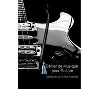 Cahier de Musique pour Guitare: Tablatures et Grilles d'Accords vierges pour guitariste - Format A4 150 pages