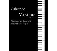 Cahier de musique pour PIANO | Diagrammes d'accords | Partition vierge |: Diagrammes d'accord et partitions vierges
