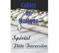 cahier de musique - Spécial flûte traversière: cahier de 100 pages - Format A4