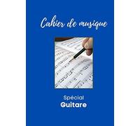 Cahier De Musique Spécial Guitare: Cahier De Partitions Pour Guitare Cahier De Musique - Tablatures Guitare Avec Portées Et Grilles Apprentissage Et Création Musicale, 120 Pages, Format 18x25 Cm