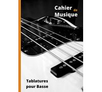 Cahier de musique: Tablatures pour Basse - Format A4 - 100 pages de partitions