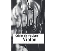 Cahier De Musique Violon: Progressez Avec Ces Partitions A Remplir : Notez Vos Exercices Et Mélodies, Inscrivez Vos Compositions, Prenez Des Notes.