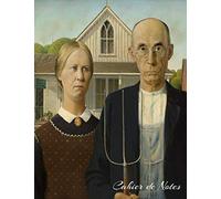 Cahier de Notes: Cahier De Notes : 120 Pages Lignées & Numérotées-Grand Format : A4 (21,59 x 27,94 cm)-Journal Intime Note Book Cahier D’Ecriture ... Art Portrait American Gothic Grant Wood
