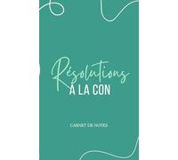 Cahier de notes humoristique "résolutions à la con": parfait comme cadeau pour homme et femme, journal personnel, organisation, to-do list et écriture quotidienne