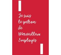 Cahier de Notes Humour Patron - “Je Suis le Patron de Merveilleux Employés” | Carnet Ligné 120 Pages | Idée Cadeau Manager