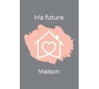 Cahier de notes Ma future maison. Parfait pour y écrire tout ce que vous voulez retrouver dans votre prochaine maison. Excellente idée cadeau pour ... maison respectant leurs critères de sélection