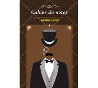 Cahier de notes sur le thème d'Arsène Lupin. 96 pages blanches avec lignes.: A utiliser comme journal intime, carnet de voyage, carnet d'expression