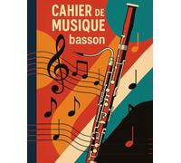Cahier de Partitions pour Basson:: - 100 Pages A4 | Portées Vierges + Notes Personnelles | Idéal pour Élèves, Compositeurs et Musiciens