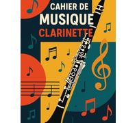 Cahier de Partitions pour Clarinette: - 100 Pages A4 | Portées Vierges + Notes Personnelles | Idéal pour Élèves, Compositeurs et Musiciens