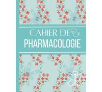 Cahier de Pharmacologie: Pharmacologie Guide de prise de notes pour les élèves des écoles d'infirmières pour vous aider à organiser l'information ... pages|Carnet pour l'école et pour les stages