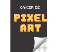 Cahier de PIXEL ART: Cahier de 110 pages vierges quadrillées | Pages à petits carreaux (0,5cm) | Grand Format - A4 (21x29,7cm) | Carnet de Dessin PIXEL ART | Cahier de notes