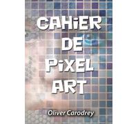 Cahier de PIXEL ART: Cahier de dessin A4 vierge - 106 pages de grilles de différentes tailles et modèles - Idéal tous niveaux (enfant et adultes) pour la pratique du Pixel Art