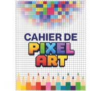 Cahier de pixel art: Dès 5 ans | Grand format | 150 pages de dessin quadrillées à petits carreaux vierges pour reproduire ou créer des images colorées ... toi pour devenir un pro avec ou sans modèle