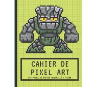 Cahier De Pixel Art: Papier Quadrillé Petits Carreaux 5x5mm Carnet Vierge Pour Faire Des Dessins Et Coloriages Pixel Monstre De Pierre Cadeau Pour Les Artistes Des Pixels, Les Gamers Garçons E