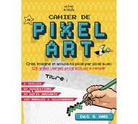 Cahier De Pixel Art Pour Enfant: 120 Grilles Progressives Vierges Pour Dessiner Ses Propres Pixels Arts