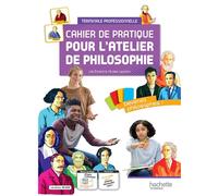 Cahier de pratique pour l'atelier de philosophie - voie professionnelle - Livre élève - Ed.2022 - Lila Echard - Hachette Technique - broché - Scolaire / Universitaire