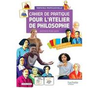 Cahier de pratique pour l'atelier de philosophie - voie professionnelle - Livre élève - Ed.2022 Lila Echard (Auteur), Nicolas Laurens (Auteur)