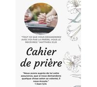 Cahier de prière: Pour noter ses prières et voir la fidélité de Dieu