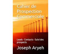 Cahier de Prospection Commerciale: Leads • Contacts • Suivi des prospects