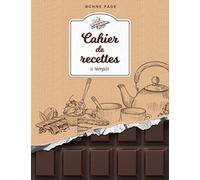 Cahier de recettes à remplir: 100 idées de desserts et de pâtisseries à compléter - idée cadeau pour les fêtes - à offrir à un/une passionné(e) de ... A4 - Livre de Cuisine - Couverture Chocolat