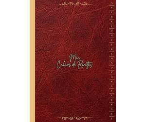 Cahier De Recettes à Remplir a4 Alphabétique: Sans Spirale - Grand Format " Mon Carnet Pour écrire Mes Recettes Géniales La Solution Idéale Pour Tous ... soient Amateurs ou Entrepreneurs " ( Rouge ).