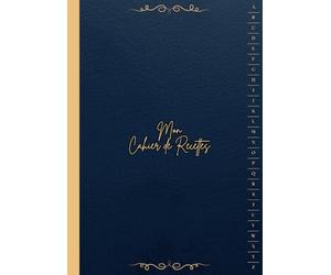 Cahier De Recettes à Remplir a4 Alphabétique: Sans Spirale - Grand Format " Mon Carnet Pour écrire Mes Recettes Géniales La Solution Idéale Pour Tous ... soient Amateurs ou Entrepreneurs " ( Bleu ).