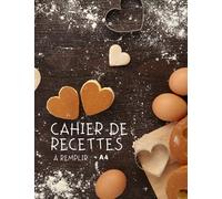 Cahier de Recettes à Remplir A4: Livre de cuisine personnalisé . Carnet de recette pour 120 plats . idée de cadeau pour la fête des mères , pères , grands-parents