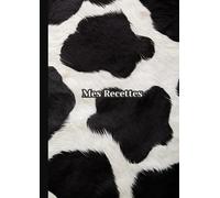Cahier De Recettes à Remplir a4 Répertoire: en Français Sans Spirale ( Couverture Souple: Imprimé de Vache ) " Mon Carnet Pour écrire Mes Recettes ... De Cuisine Et Les Entrepreneurs Culinaires.