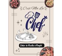 Cahier de Recettes à Remplir - C'est Moi La Chef à La Maison: Livre De Cuisine Vierge Pour Écrire Vos Recettes Et Repas Préférées , 2 Pages Par Recette Avec Un Espace Disponible Pour Coller Des Photos