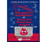 Cahier de Recettes à Remplir - Cette merde va être délicieuse et Je vais vous nourrir tous, connards: Mon Carnet De Recettes | Livre de cuisine vierge ... Écrivez jusqu’à 85 recettes - Grand Format A4