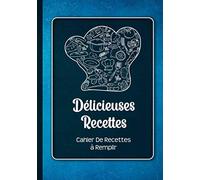 Cahier De Recettes à Remplir: Livre De Recettes Et De Cuisine Personnel à Compléter Avec Fond Bleu Et Noir Carnet Vierge Et Spécial Pour Noter Et Ecrire Vos Préférées Et Délicieuses Recettes