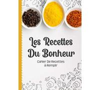 Cahier De Recettes à Remplir: Livre De Recettes Et De Cuisine Personnel à Compléter Carnet Vierge Et Spécial Pour Noter Et Ecrire Vos Préférées Et Délicieuses Recettes Design Avec Les épices