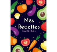 Cahier de recettes à remplir : mes recettes préférées, livre de recettes, carnet de recettes, 100 fiches recettes à compléter au format A5 (14,8 * 21 cm)