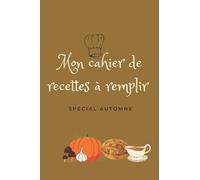 cahier de recettes à remplire: un cahier de recettes à remplire sou le thème de l'automne