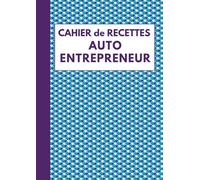 Cahier De Recettes Auto Entrepreneur: Livre de Compte Micro Entreprise Recettes et Achats, Conforme aux obligations comptables +3480 Entrées, Grant Format A4