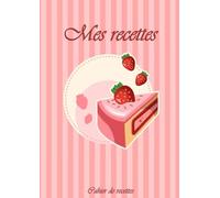 CAHIER DE RECETTES: Grand format A4 : 21 x 29,7 cm | 100 pages = 100 recettes à remplir | Livre de cuisine vierge à compléter : sommaire, nom, temps de cuisson, ingrédients et préparation, notes