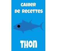 Cahier de Recettes Thon: Mon cahier de recettes. Pour 140 recettes. Cuisine à remplir et personaliser. Simplissime. Mignon cahier de cuisine
