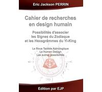 Cahier de recherches en Design Humain: Combiner les signes du zodiaque et les hexahrammes du Yi-King