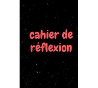 Cahier de réflexion: Carnet pour rédiger toutes mes pensées quotidienne